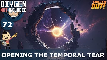 OPENING THE TEMPORAL TEAR - Spaced Out (Classic + One Dupe): Ep. #72 (Oxygen Not Included)