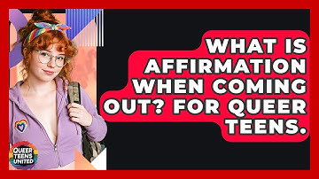 What Is Affirmation When Coming Out? For Queer Teens. - Queer Teens United