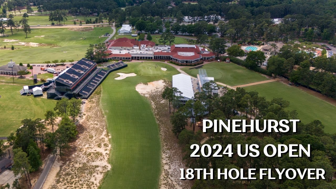 Pinehurst No 2 2024 US Open Getting Ready 18th Hole Flyover YouTube 