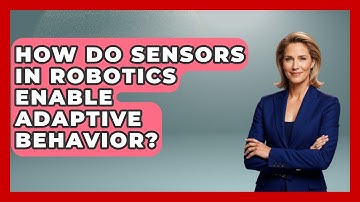 How Do Sensors in Robotics Enable Adaptive Behavior? - Test