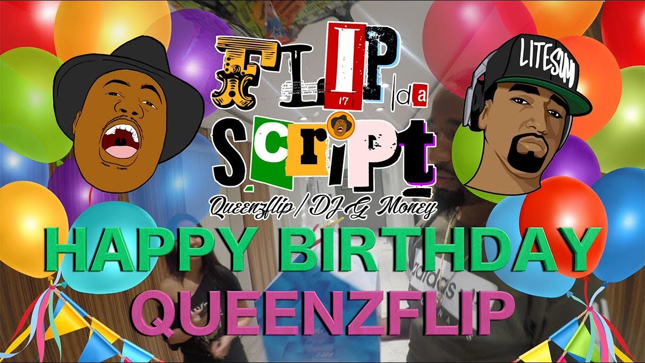 FLIP DA SCRIPT BEHIND THE SCENES HAPPY BIRTHDAY QUEENZFLIP!! YouTube