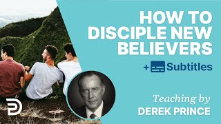 How To Disciple New Believers | Examples From Derek’s Ministry | Derek Prince
