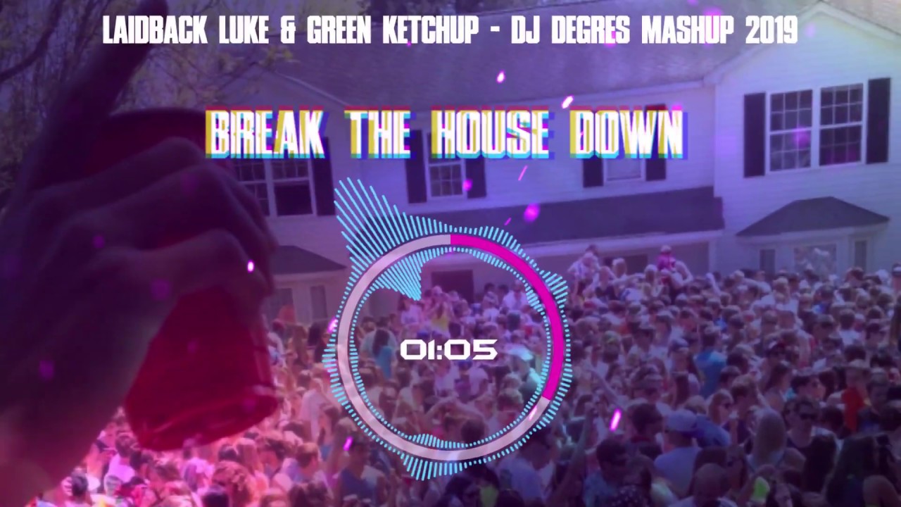 Laidback Luke & Green Ketchup - Break The House Down (DJ DEGRES MASHUP 2019)