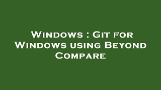 Windows : Git for Windows using Beyond Compare