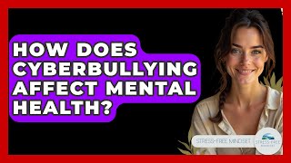 How Does Cyberbullying Affect Mental Health? - Stress Free Mindset