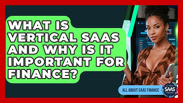 What Is Vertical SaaS And Why Is It Important For Finance? - All About SaaS Finance