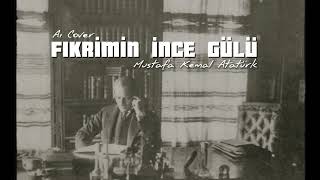 Atatürk - Fikrimin İnce Gülü (Ai Cover) Resimi