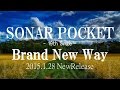 Sonar Pocket(ソナーポケット)/「Brand New Way」 2015.1.28Release