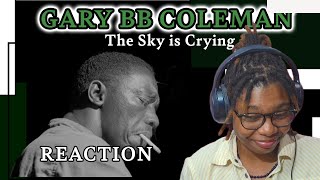 Who is GARY BB COLEMAN? Reacting to The Sky is Crying for the First Time