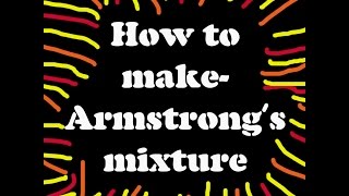 How to make Armstrong's Mixture using household items-easy! + TESTS