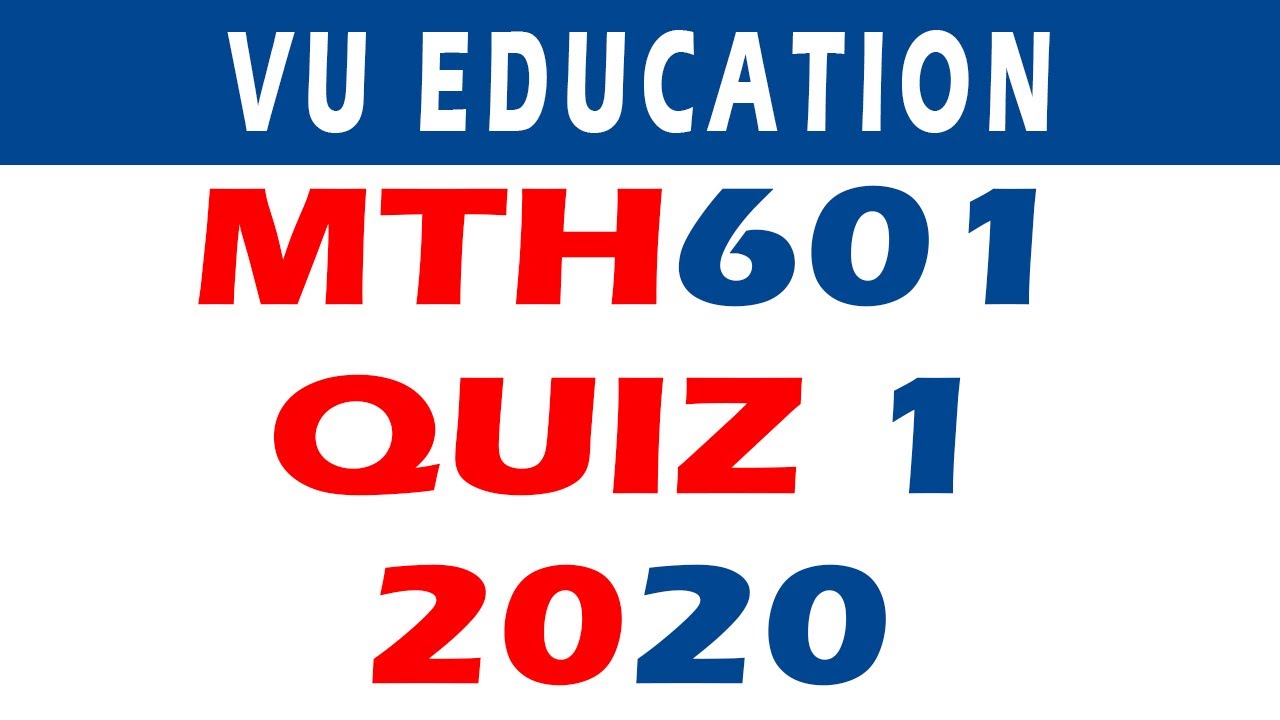 MTH601 Quiz 1 2020 | MTH601 Semester: Fall 2020 | VU EDUCATION