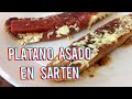 Como hacer plátano asado en sartén / Comida Típica Colombiana