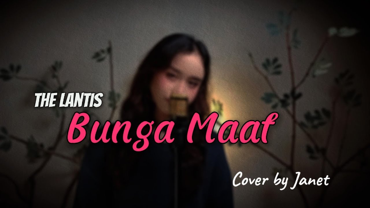 The Lantis - Bunga Maaf (Cover by Janet)