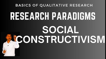 Social Constructivism: A Guide to Research Philosophy and Paradigm