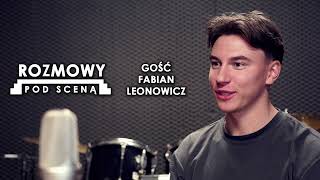 Rozmowy pod sceną VI | Fabian Leonowicz