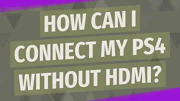 Jak připojím systém PS4 bez rozhraní HDMI?