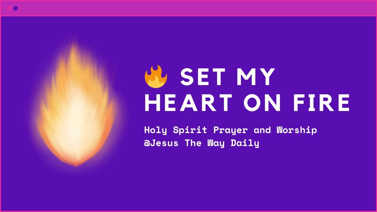 Holy Spirit, Set My Heart on Fire 🔥 | Deep Soaking Prayer & Worship for ...