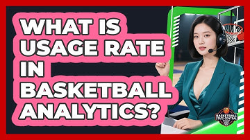 What Is Usage Rate In Basketball Analytics? - Basketball Stats Central