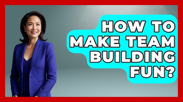 How To Make Team Building Fun? - Customer Support Coach