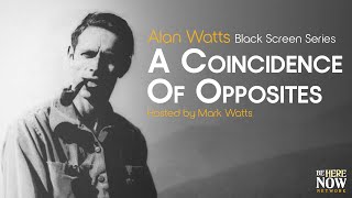 Alan Watts: A Coincidence of Opposites - Being in the Way Podcast Ep. 16 (Black Screen Series)