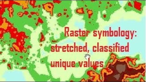 6. Raster symbology: stretched, classified n unique values