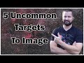 5 Uncommon Targets to Image