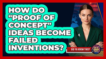 How Do "proof Of Concept" Ideas Become Failed Inventions? - Did Ya Know This