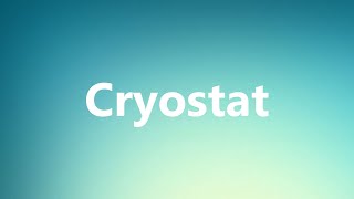Cryostat - Medical Meaning and Pronunciation