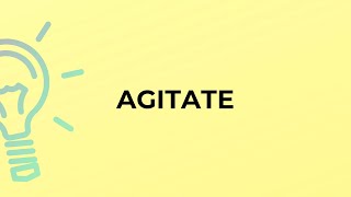 What is the meaning of the word AGITATE?