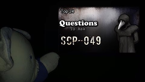 The Boss watches: Top 24 Questions To Ask SCP-049