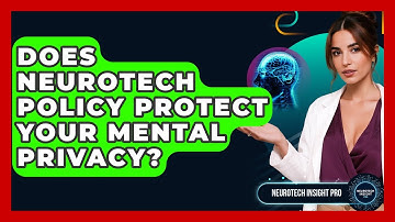Does Neurotech Policy Protect Your Mental Privacy? - Neurotech Insight Pro