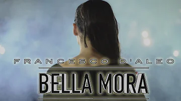 Francesco D'aleo - Bella mora ( Ufficiale 2018 )