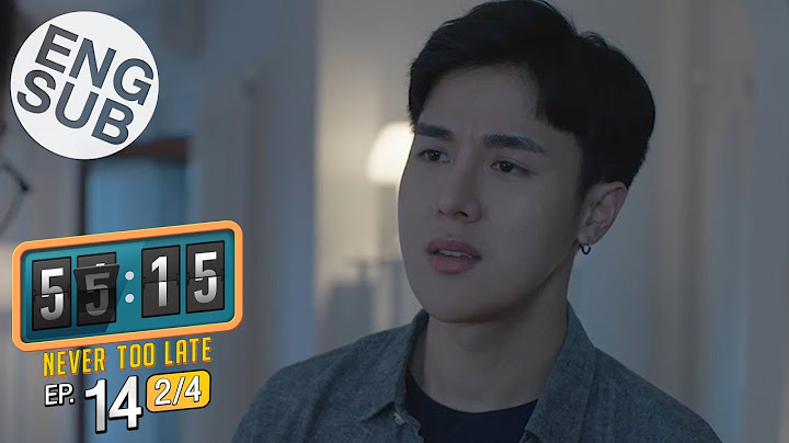 [Eng Sub] 55:15 NEVER TOO LATE | EP.14 [2/4]