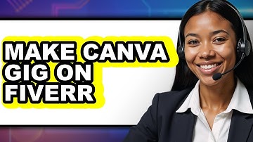 How to Make a Canva Gig on Fiverr in 2025 - Easy Guide