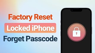 (✔️iOS 17 Supported) ?3 Ways to Factory Reset Locked iPhone When You Forget Passcode