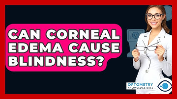 Can Corneal Edema Cause Blindness? - Optometry Knowledge Base
