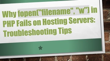 Why fopen("filename", "w") in PHP Fails on Hosting Servers: Troubleshooting Tips