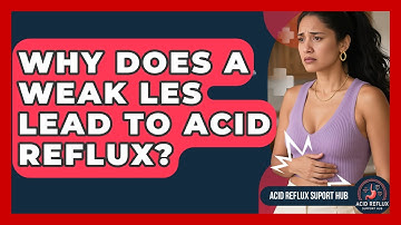Why Does A Weak LES Lead To Acid Reflux? - Acid Reflux Support Hub
