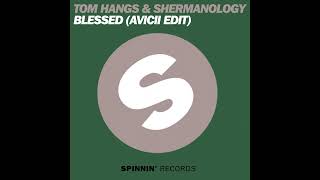 Tom Hangs & Shermanology - Blessed (Avicii Unreleased Vocal Mix)