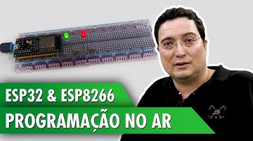 ESP32 e ESP8266: Programação no Ar