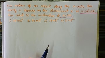 for motion of an object along the x axis the velocity v depends on the displacement x as v=3x^2-2x