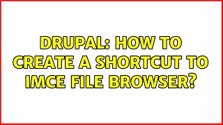 Drupal: How to create a shortcut to IMCE File Browser? (3 Solutions!!)