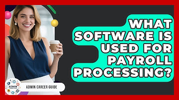 What Software Is Used For Payroll Processing? - Admin Career Guide