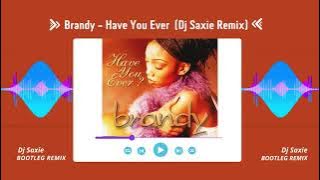 Brandy - Have You Ever (Dj Saxie Remix)