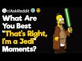 What Are You Best “That’s Right, I’m a Jedi” Moments?