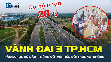 Hàng chục hộ dân “trúng số” với tiền bồi thường “khủng” từ dự án Vành đai 3 TP.HCM