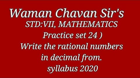 STD : VII , Practice Set 24 . Mathematics .write the rational numbers in decimal form