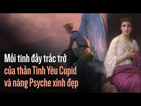 Video: Câu chuyện về thần Cupid và Psyche kết thúc như thế nào?