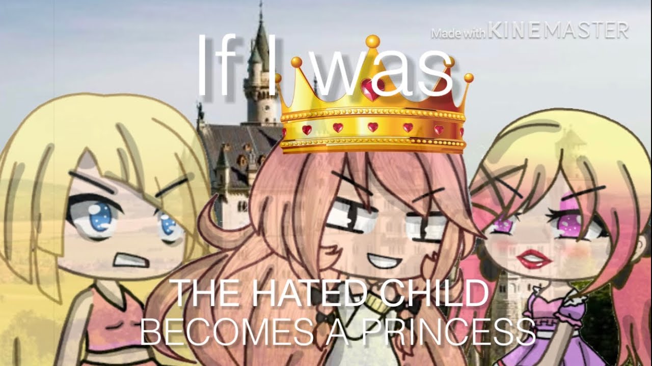 If I was the Hated child is the Lost Princess (Gacha Life ...