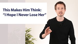 This Makes Him Think: "I Hope I Never Lose Her"